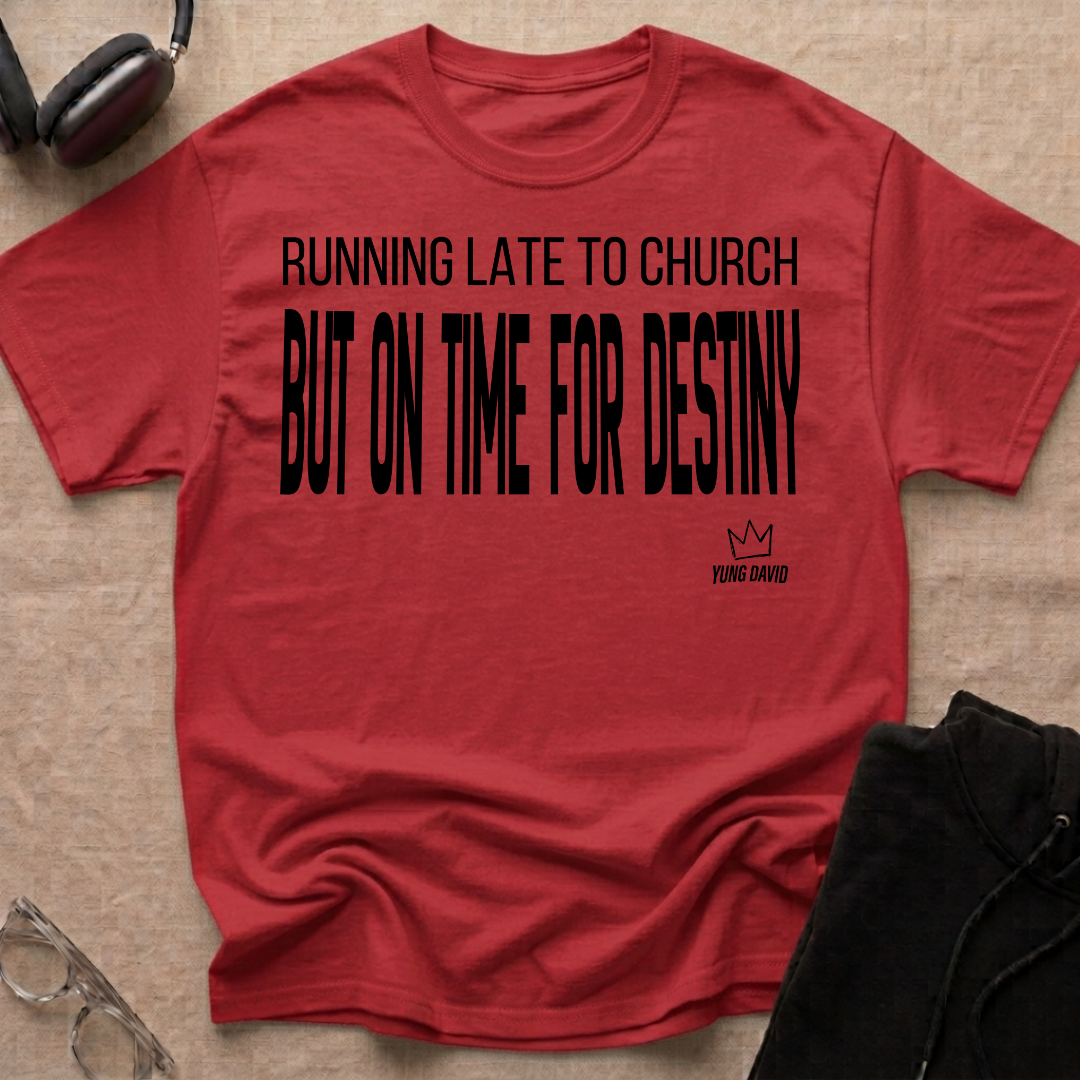 RUNNING LATE FOR CHURCH BUT ON TIME FOR DESTINY T-Shirt