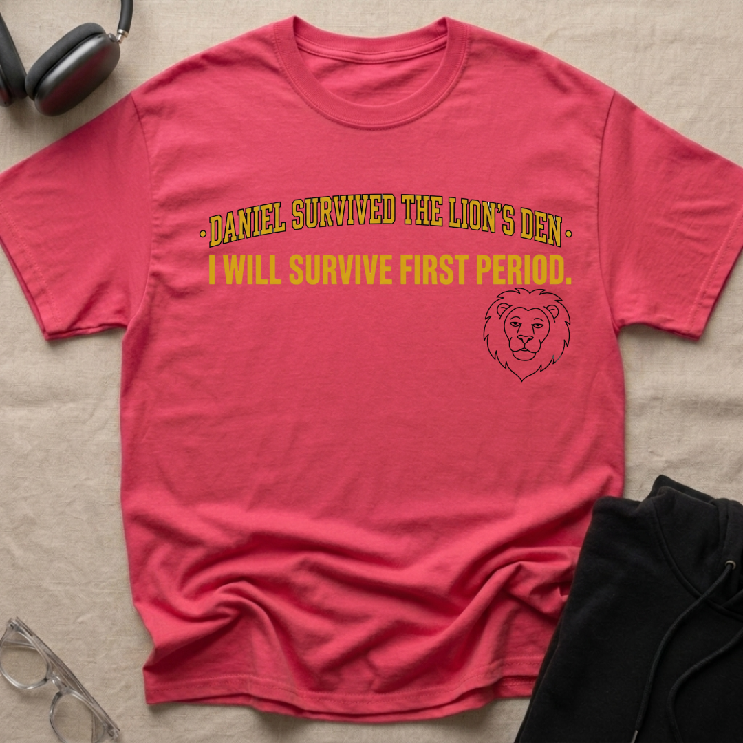 SURVIVED THE LION'S DEN, SURVIVES FIRST PERIOD T-Shirt