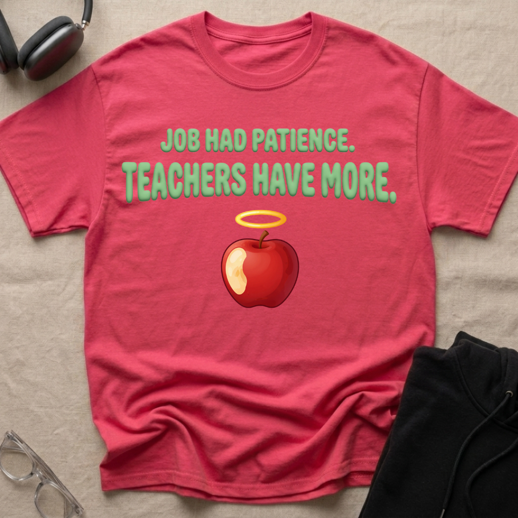 Job had Patience, Teachers Have MoreT-Shirt
