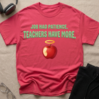 Job had Patience, Teachers Have MoreT-Shirt
