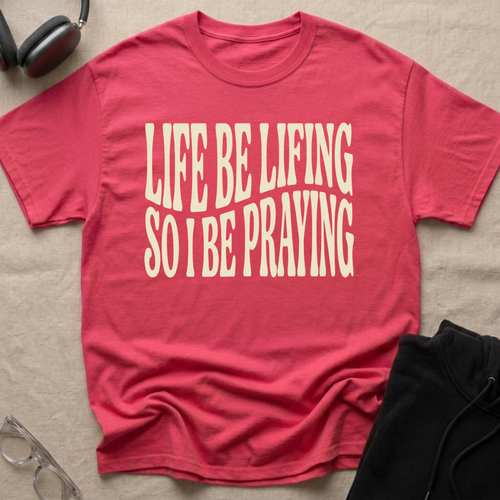 LIFE BE LIFING...T-Shirt