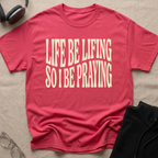 LIFE BE LIFING...T-Shirt