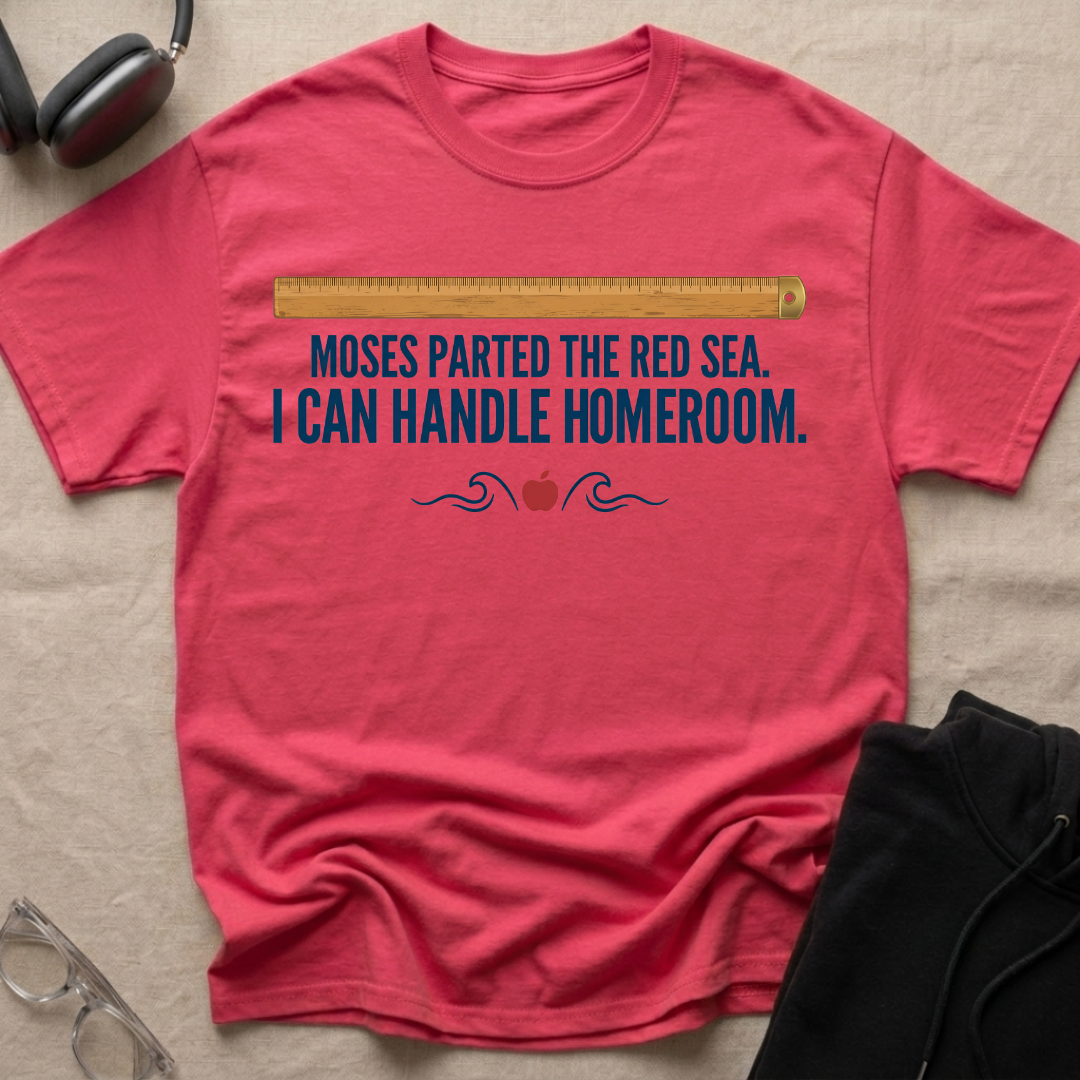 MOSES — PARTED THE RED SEA, CAN HANDLE HOMEROOM  T-Shirt