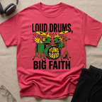 LOUD DRUMS, BIG FAITH T-Shirt