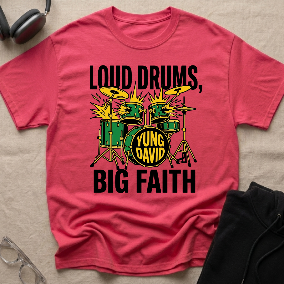 LOUD DRUMS, BIG FAITH T-Shirt