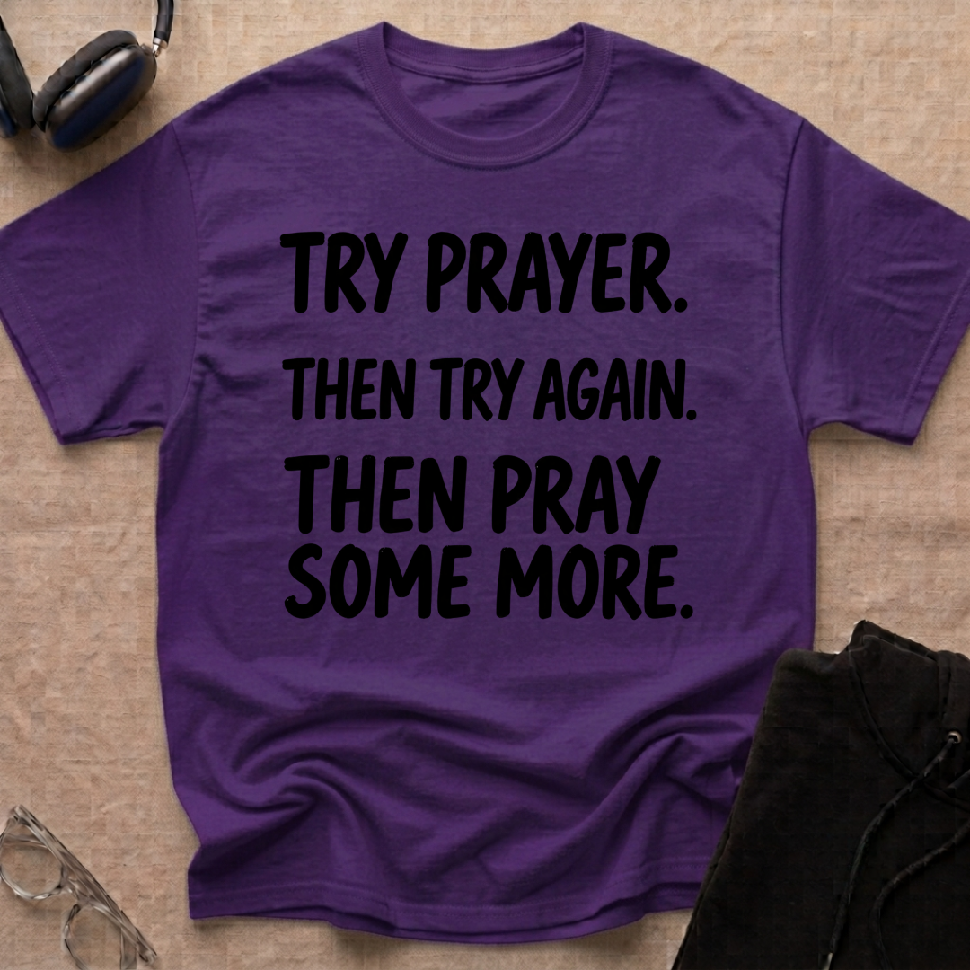 Try Prayer, Then Try Again T-Shirt