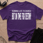 RUNNING LATE FOR  CHURCH, ON TIME FOR DESTINY T-Shirt