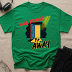 One Praise Away T-Shirt