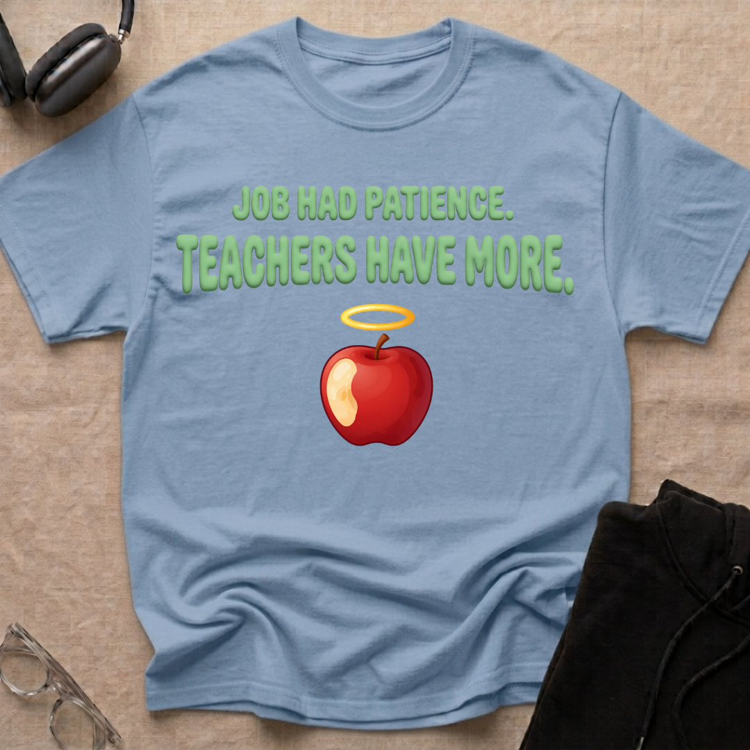 Job had Patience, Teachers Have MoreT-Shirt