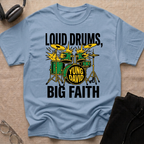 LOUD DRUMS, BIG FAITH T-Shirt