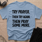 Try Prayer, Then Try Again T-Shirt