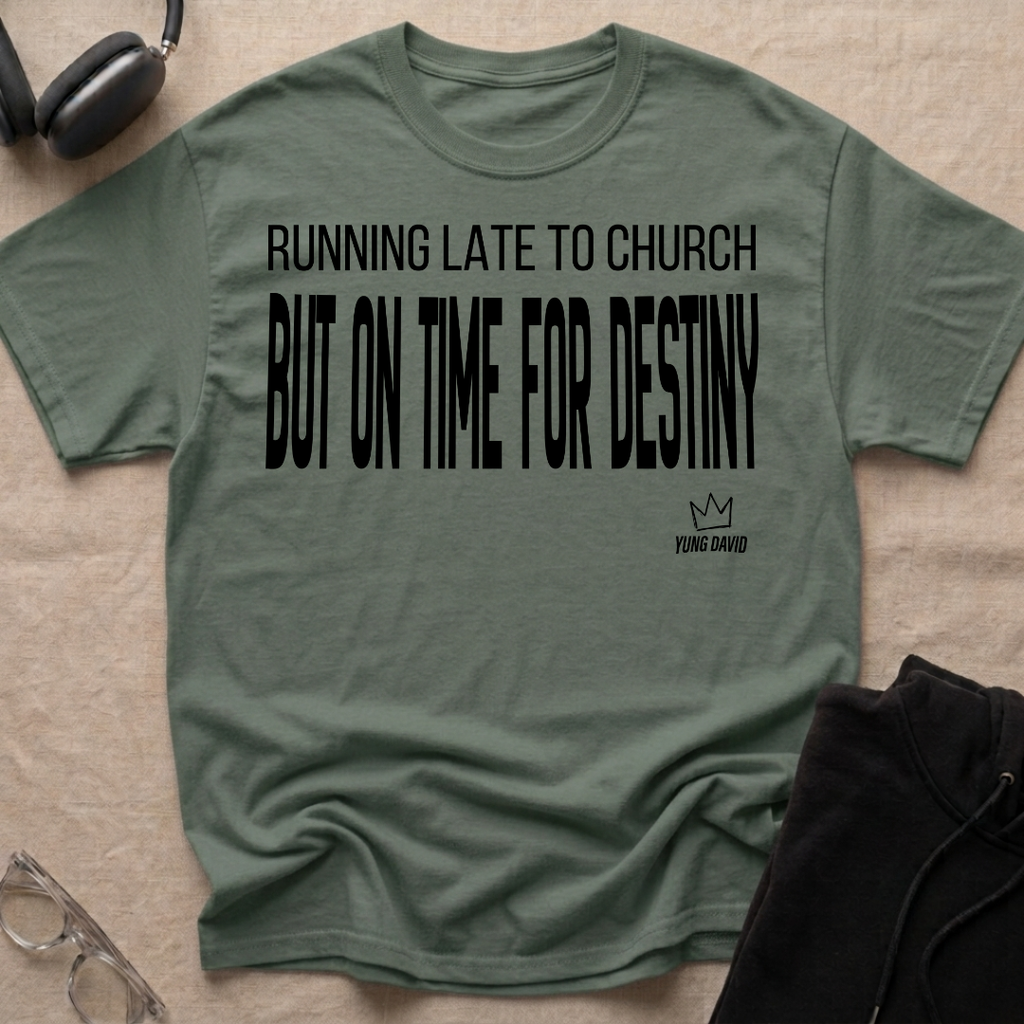 RUNNING LATE FOR CHURCH BUT ON TIME FOR DESTINY T-Shirt