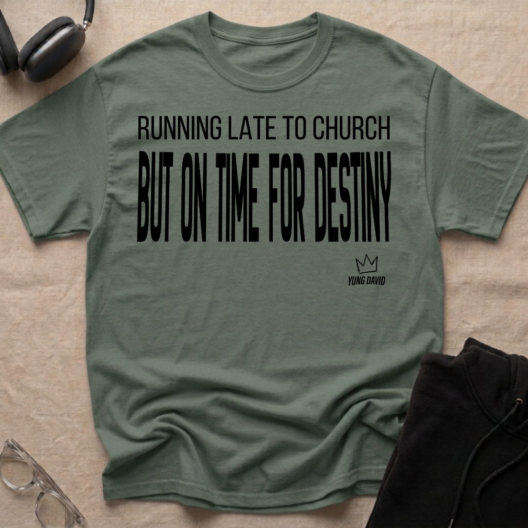 RUNNING LATE FOR CHURCH BUT ON TIME FOR DESTINY T-Shirt