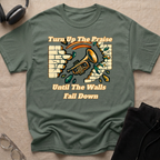 TURN UP THE PRAISE UNTIL THE WALLS FALL DOWN T-Shirt