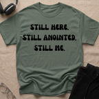 STILL HERE,STILL ANOINTED, STILL ME T-Shirt