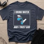 Drink Water & Trust God T-Shirt