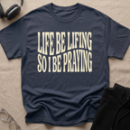 LIFE BE LIFING...T-Shirt