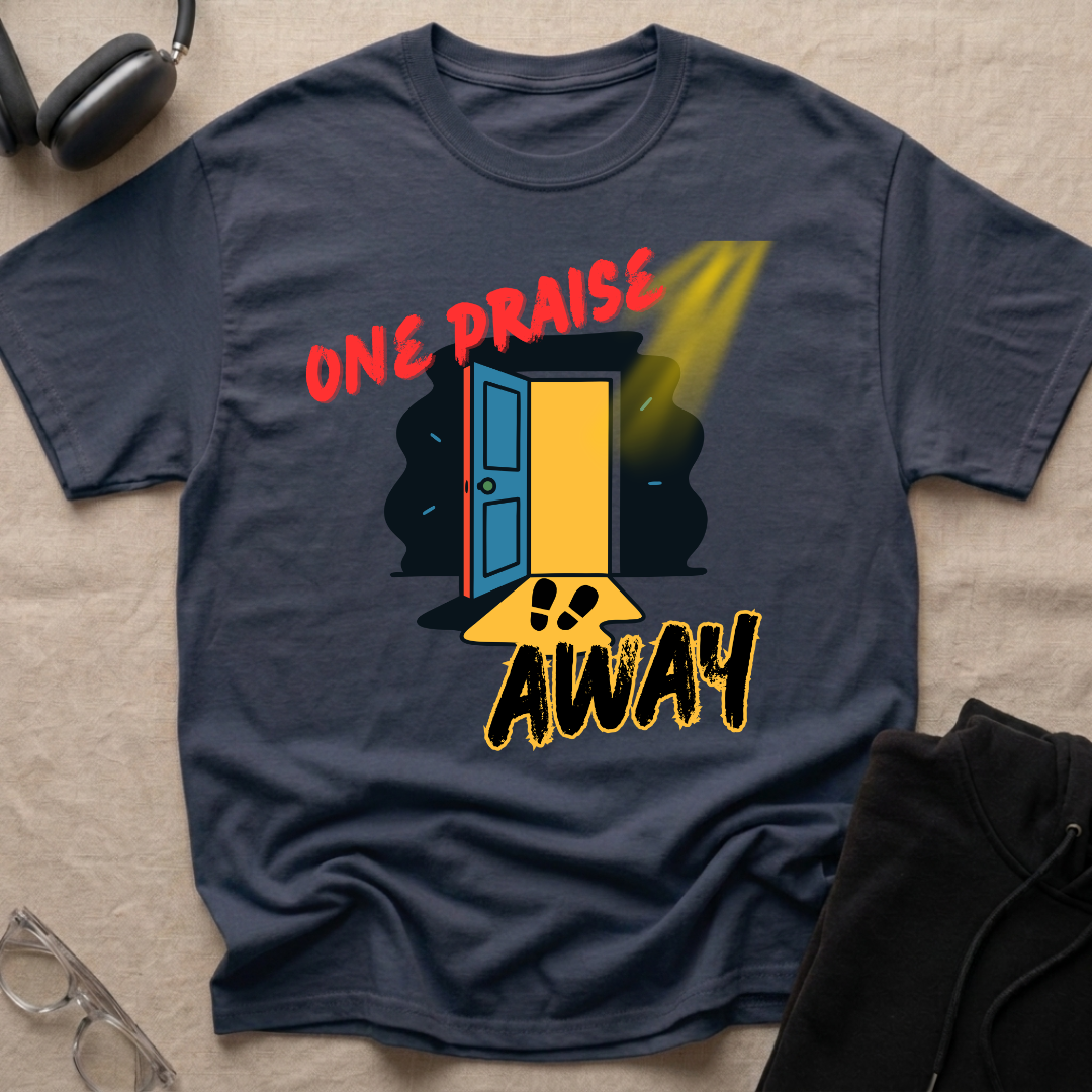 One Praise Away T-Shirt
