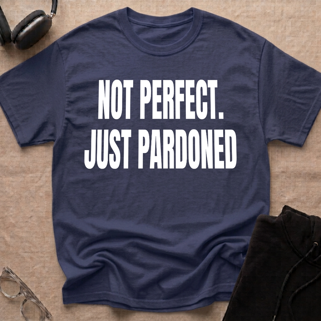 NOT PERFECT JUST PARDONED T-Shirt