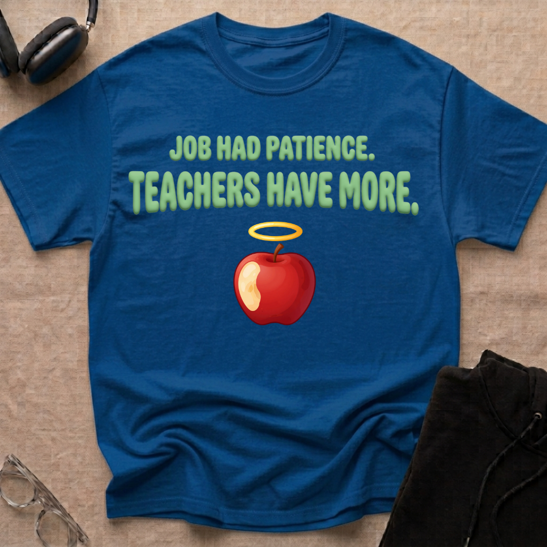 Job had Patience, Teachers Have MoreT-Shirt