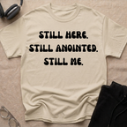 STILL HERE,STILL ANOINTED, STILL ME T-Shirt