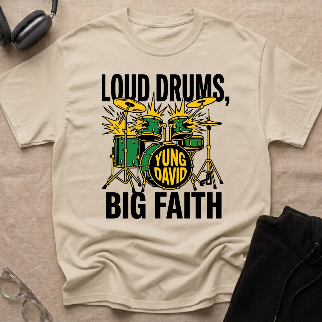 LOUD DRUMS, BIG FAITH T-Shirt