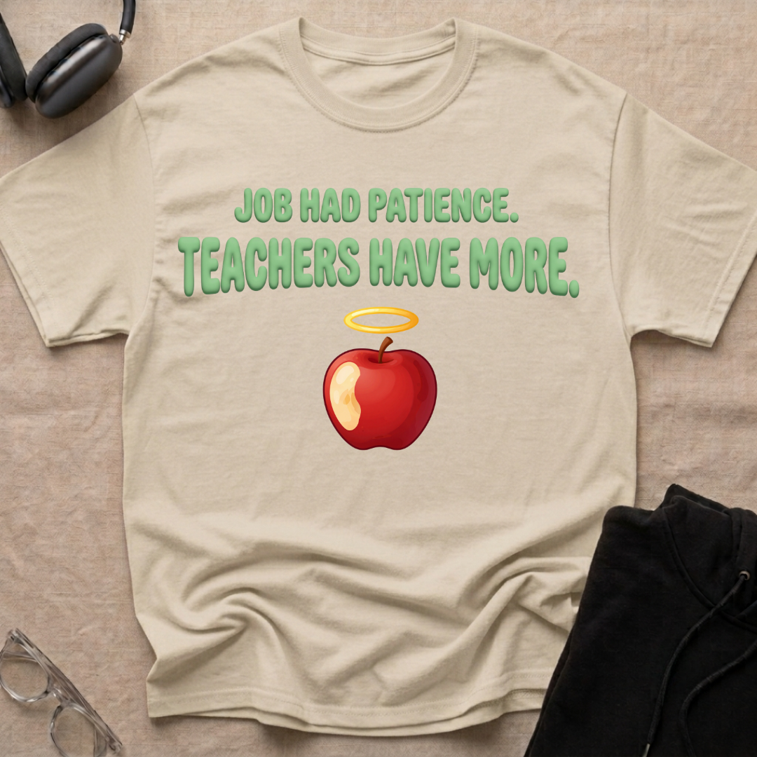 Job had Patience, Teachers Have MoreT-Shirt