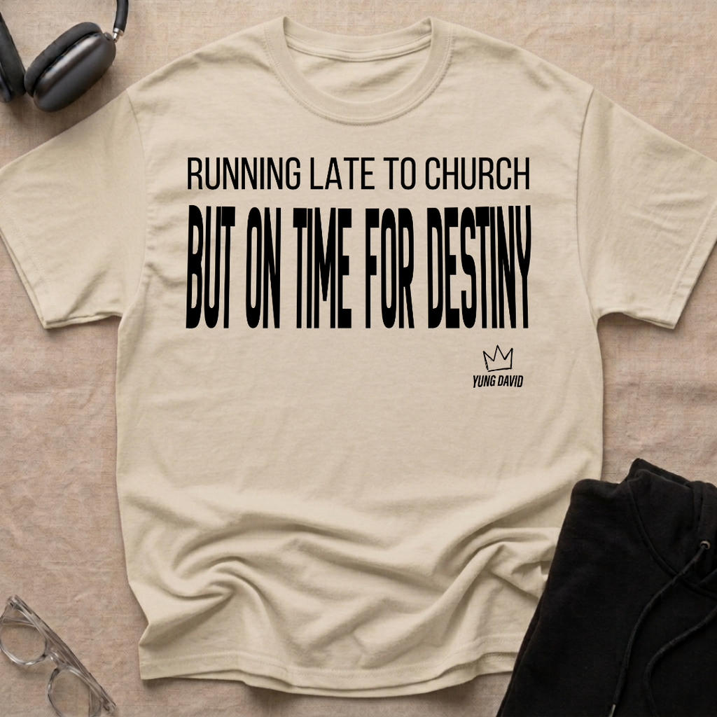 RUNNING LATE FOR CHURCH BUT ON TIME FOR DESTINY T-Shirt
