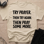 Try Prayer, Then Try Again T-Shirt
