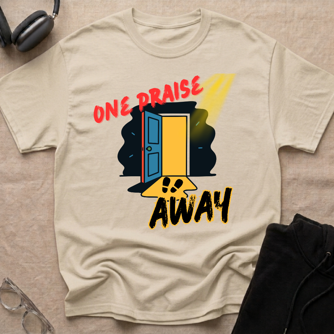 One Praise Away T-Shirt