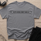 Go to Jesus, Don't Ask AI! T-Shirt