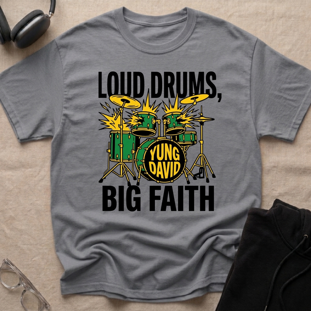 LOUD DRUMS, BIG FAITH T-Shirt