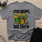 LOUD DRUMS, BIG FAITH T-Shirt
