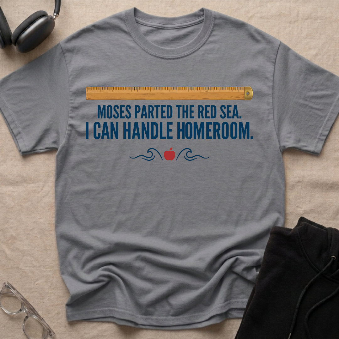 MOSES — PARTED THE RED SEA, CAN HANDLE HOMEROOM  T-Shirt