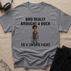 Bro Really Brought a Rock to a Sword Fight! T-Shirt