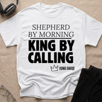 Shepherd By Morning, King By Calling. T-Shirt