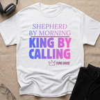 Shepherd by Morning, King By Calling T-Shirt