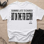 RUNNING LATE FOR CHURCH BUT ON TIME FOR DESTINY T-Shirt