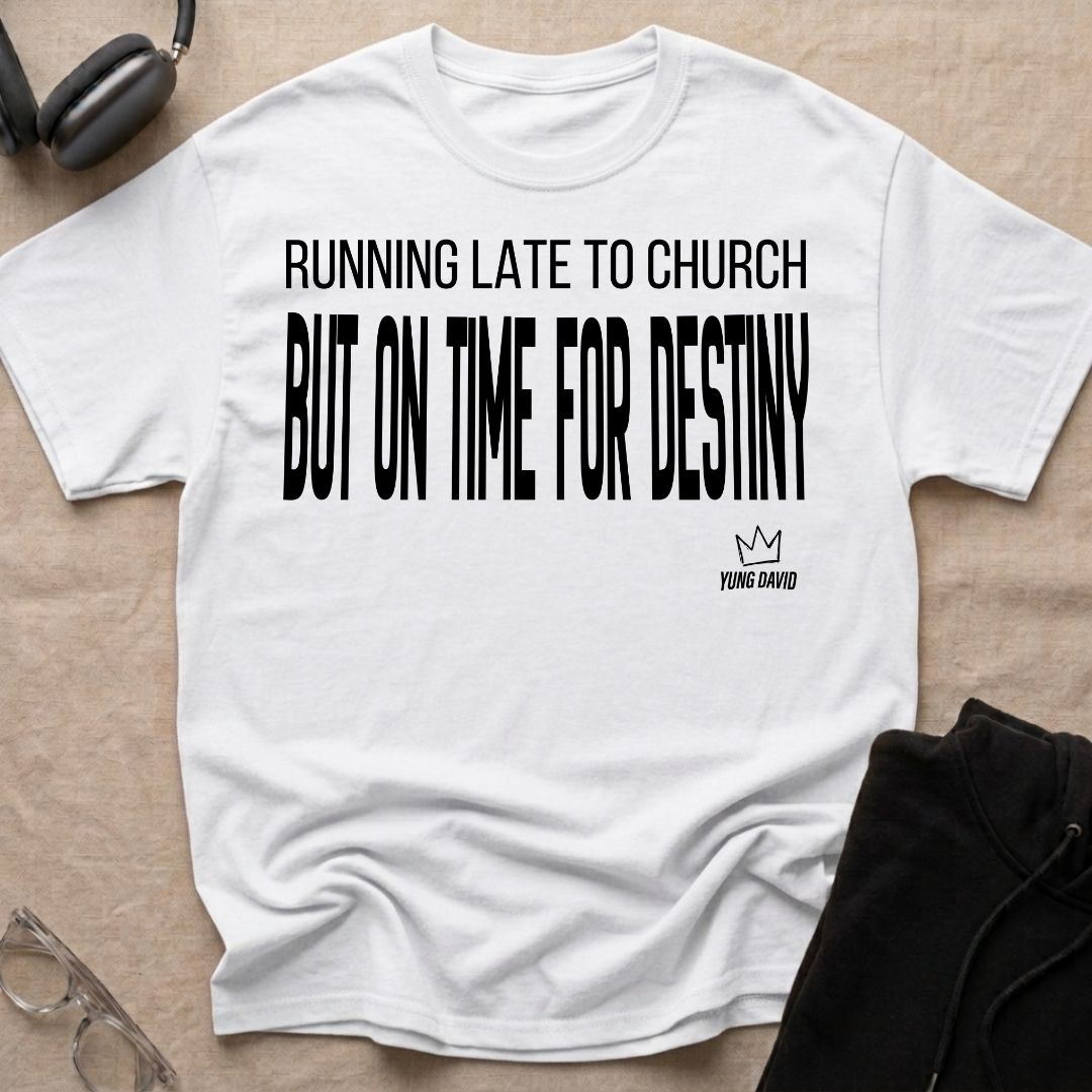 RUNNING LATE FOR CHURCH BUT ON TIME FOR DESTINY T-Shirt