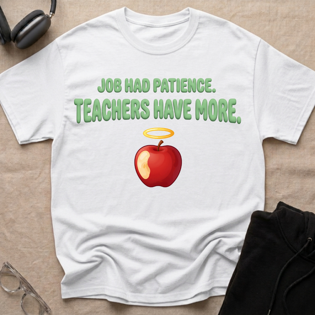 Job had Patience, Teachers Have MoreT-Shirt