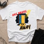 One Praise Away T-Shirt