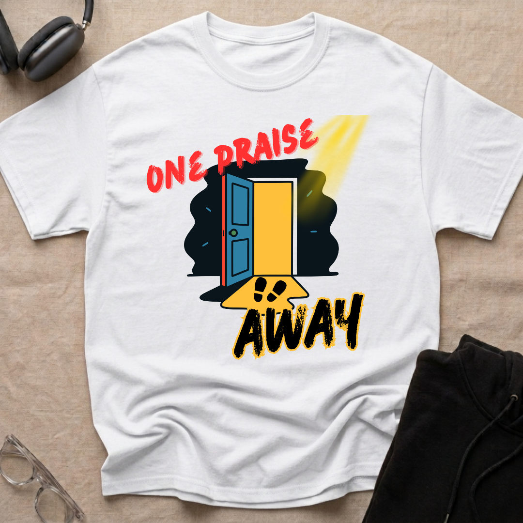 One Praise Away T-Shirt