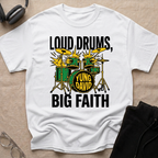 LOUD DRUMS, BIG FAITH T-Shirt