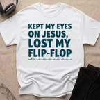 Kept my eyes on Jesus, Lost my Flip Flop T-Shirt
