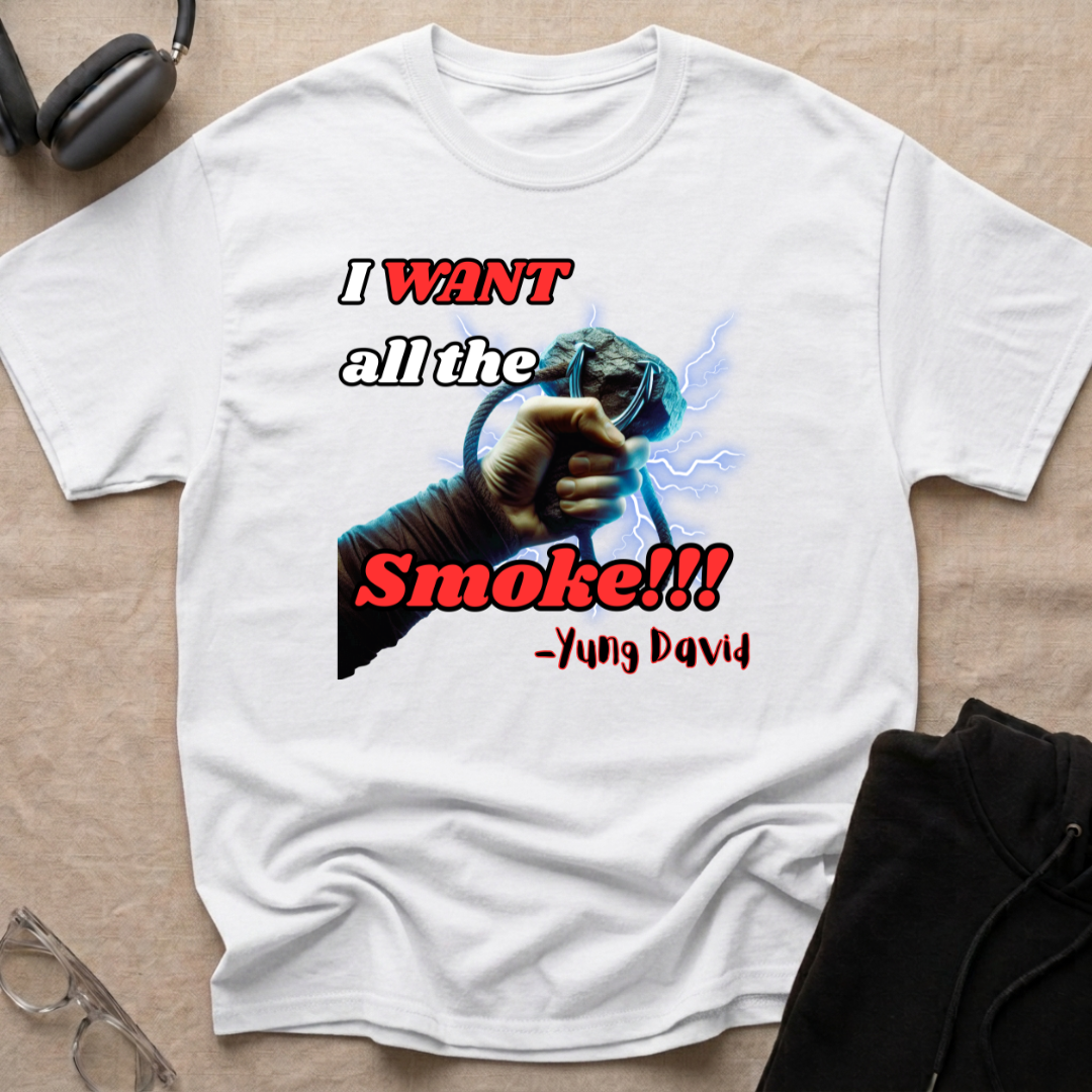 I Want All The Smoke T-Shirt