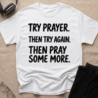 Try Prayer, Then Try Again T-Shirt