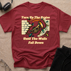 TURN UP THE PRAISE UNTIL THE WALLS FALL DOWN T-Shirt