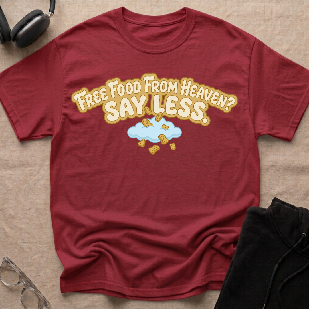 Free Food from Heaven, Say Less T-Shirt