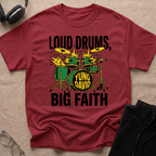 LOUD DRUMS, BIG FAITH T-Shirt
