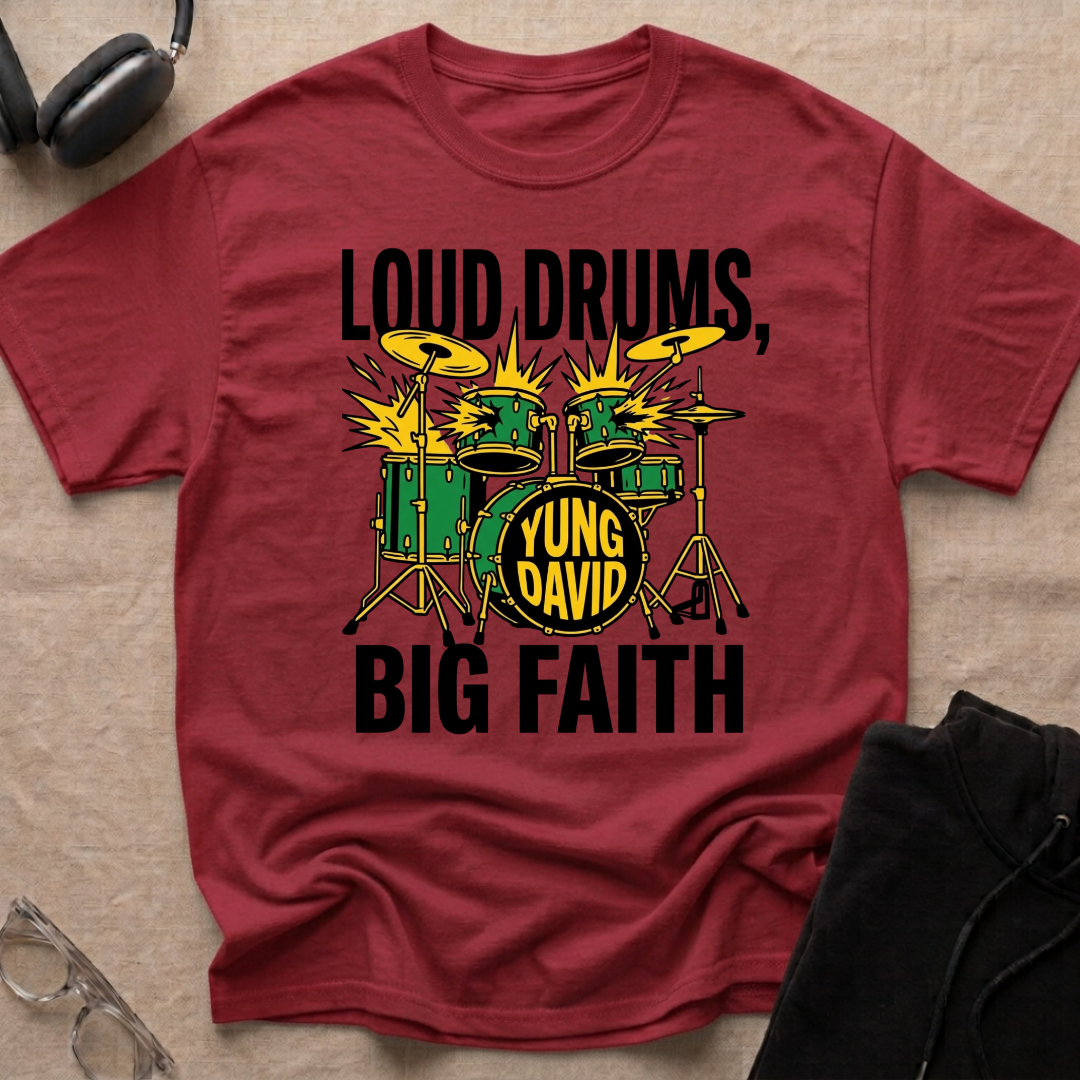 LOUD DRUMS, BIG FAITH T-Shirt